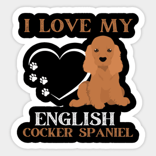 I love my English Cocker Spaniel Life is better with my dogs Dogs I love all the dogs Sticker